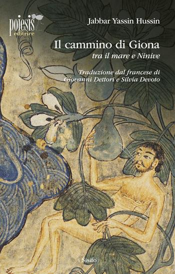 Il cammino di Giona tra il mare e Ninive - Jabbar Yassin Hussin - Libro Poiesis (Alberobello) 2017, I sisifo | Libraccio.it