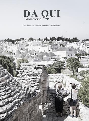 Da qui Alberobello. Rivista di conoscenza, cultura e cittadinanza. Vol. 1  - Libro Poiesis (Alberobello) 2018 | Libraccio.it
