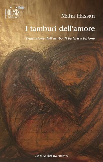 I tamburi dell'amore - Maha Hassan - Libro Poiesis (Alberobello) 2018, Le rive dei narratori | Libraccio.it