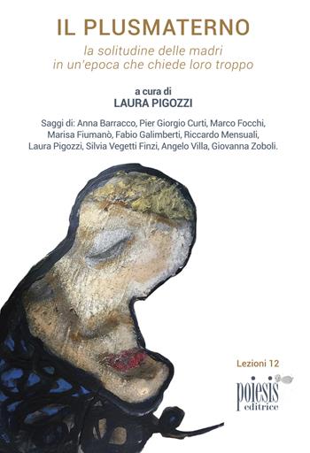 Il plusmaterno. La solitudine delle madri in un'epoca che chiede loro troppo  - Libro Poiesis (Alberobello) 2018, Lezioni | Libraccio.it