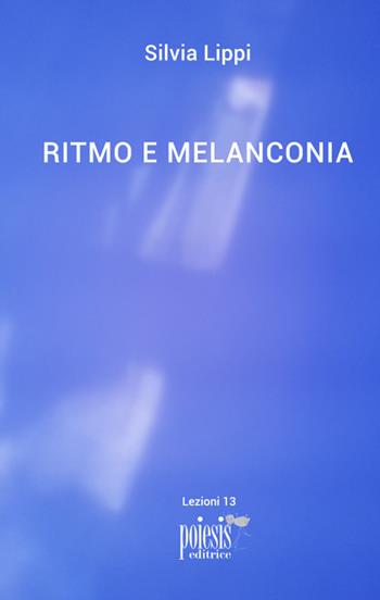 Ritmo e melanconia - Silvia Lippi - Libro Poiesis (Alberobello) 2018, Lezioni | Libraccio.it