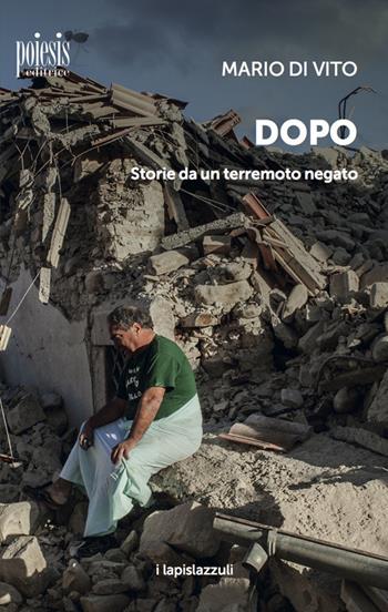 Dopo. Storie da un terremoto negato - Mario Di Vito - Libro Poiesis (Alberobello) 2019, I lapislazzuli | Libraccio.it