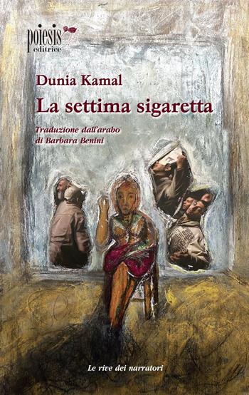 La settima sigaretta - Dunia Kamal - Libro Poiesis (Alberobello) 2021, Le rive dei narratori | Libraccio.it