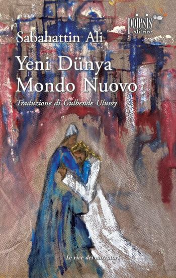 Yeni Dunya. Mondo nuovo - Sabahattin Ali - Libro Poiesis (Alberobello) 2022 | Libraccio.it