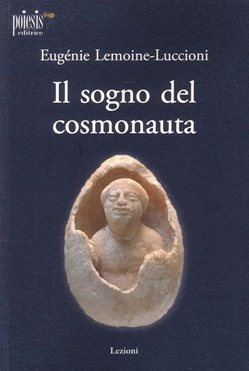 Il sogno del cosmonauta - Eugénie Lemoine Luccioni - Libro Poiesis (Alberobello) 2023, Lezioni | Libraccio.it