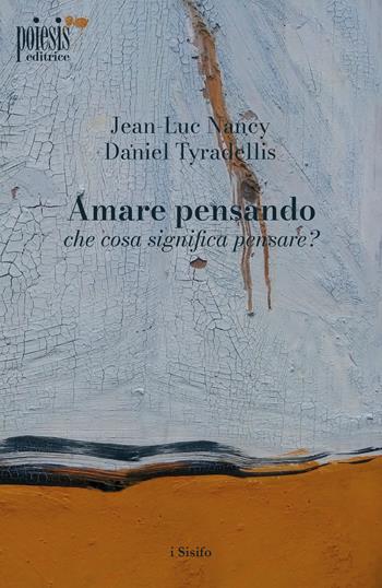 Amare pensando: che cosa significa pensare? - Jean-Luc Nancy, Daniel Tyradellis - Libro Poiesis (Alberobello) 2025, I sisifo | Libraccio.it