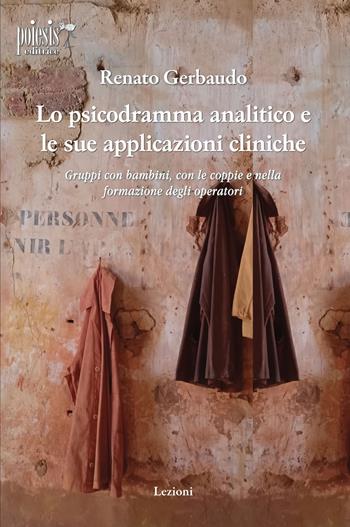 Lo psicodramma analitico e le sue applicazioni cliniche - Renato Gerbaudo - Libro Poiesis (Alberobello) 2025 | Libraccio.it
