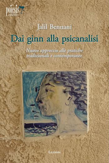 Dai ginn alla psicanalisi. Nuovo approccio alla pratiche tradizionali e contemporanee - Jalil Bennani - Libro Poiesis (Alberobello) 2025, Lezioni | Libraccio.it