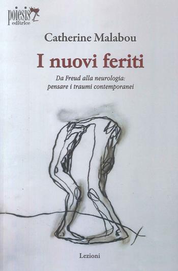 I nuovi feriti. Da Freud alla neurologia: pensare i traumi contemporanei - Catherine Malabou - Libro Poiesis (Alberobello) 2025, Lezioni | Libraccio.it