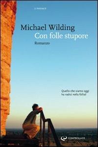 Con folle stupore - Michael Wilding - Libro Controluce (Nardò) 2008 | Libraccio.it