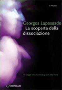 La scoperta della dissociazione. Un viaggio nella pluralità di stati della mente - Georges Lapassade - Libro Controluce (Nardò) 2009, Riflessi | Libraccio.it