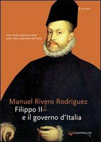 Filippo II e il governo d'Italia - Manuel Rivero - Libro Controluce (Nardò) 2009, Riflessi | Libraccio.it