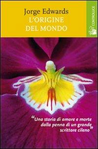 L' origine del mondo - Jorge Edwards - Libro Controluce (Nardò) 2013, Passage | Libraccio.it