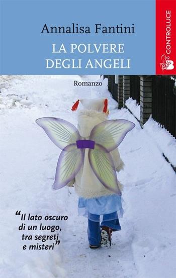 La polvere degli angeli - Annalisa Fantini - Libro Controluce (Nardò) 2014, Passage | Libraccio.it