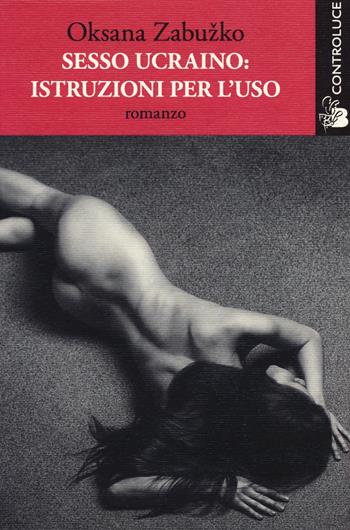 Sesso ucraino. Istruzioni per l'uso - Oksana Zabužko - Libro Controluce (Nardò) 2014, Passage | Libraccio.it