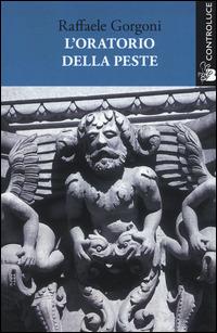 L' oratorio della peste - Raffaele Gorgoni - Libro Controluce (Nardò) 2014, Passage | Libraccio.it