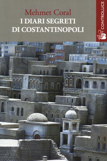 I diari segreti di Costantinopoli - Mehmet Coral - Libro Controluce (Nardò) 2014, Passage | Libraccio.it