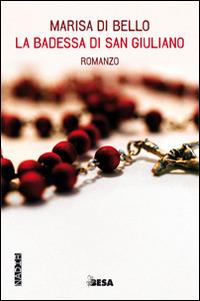 La badessa di San Giuliano - Marisa Di Bello - Libro Controluce (Nardò) 2015, Passage | Libraccio.it