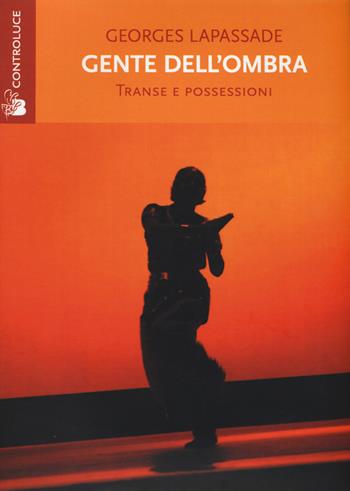 Gente dell'ombra. Transe e possessioni - Georges Lapassade - Libro Controluce (Nardò) 2015, Riflessi | Libraccio.it