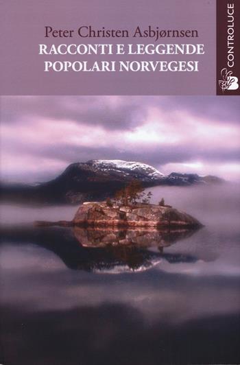 Racconti e leggende popolari norvegesi - Peter Christen Asbjørnsen - Libro Controluce (Nardò) 2015, Passage | Libraccio.it