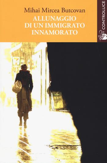 Allunaggio di un immigrato innamorato - Mihai Mircea Butcovan - Libro Controluce (Nardò) 2015, Passage | Libraccio.it