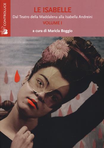 Le Isabelle. Dal Teatro della Maddalena alla Isabella Andreini. Vol. 1  - Libro Controluce (Nardò) 2015, Riflessi | Libraccio.it