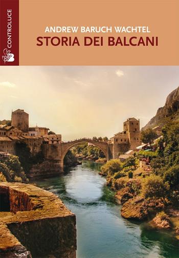 Storia dei Balcani - Andrew Baruch Wachtel - Libro Controluce (Nardò) 2016, Riflessi | Libraccio.it