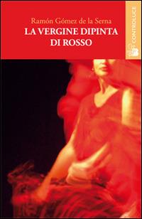 La vergine dipinta di rosso - Ramón Gómez de la Serna - Libro Controluce (Nardò) 2015, Passage | Libraccio.it