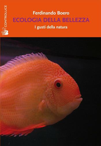 Ecologia della bellezza. I gusti della natura - Ferdinando Boero - Libro Controluce (Nardò) 2016, Riflessi | Libraccio.it