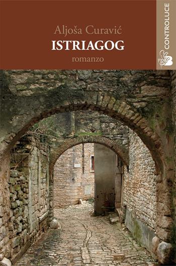 Istriagog - Aljoša P. Curavic - Libro Controluce (Nardò) 2016, Passage | Libraccio.it