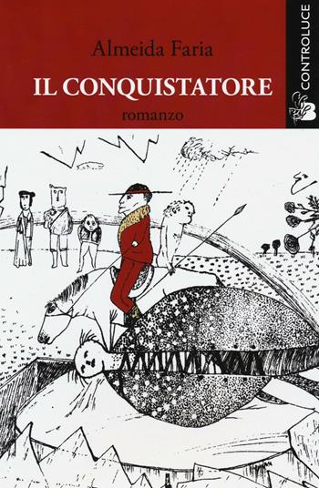 Il conquistatore - Almeida Faría - Libro Controluce (Nardò) 2017, Passage | Libraccio.it