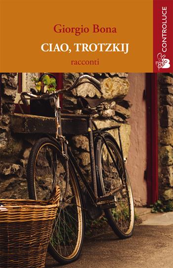 Ciao, Trotzkij - Giorgio Bona - Libro Controluce (Nardò) 2017, Passage | Libraccio.it