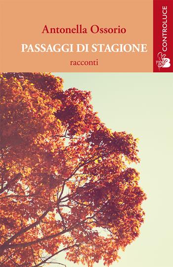Passaggi di stagione - Antonella Ossorio - Libro Controluce (Nardò) 2017, Passage | Libraccio.it