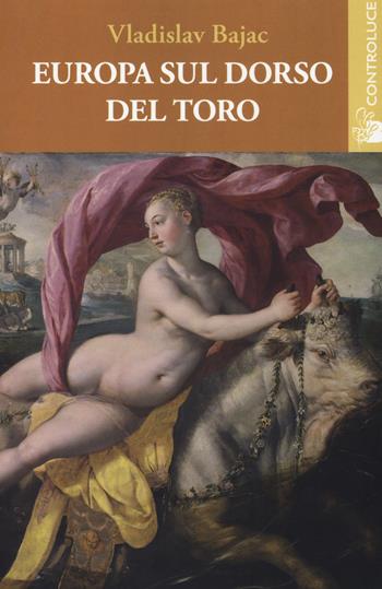 Europa sul dorso del toro - Vladislav Bajac - Libro Controluce (Nardò) 2018, Passage | Libraccio.it