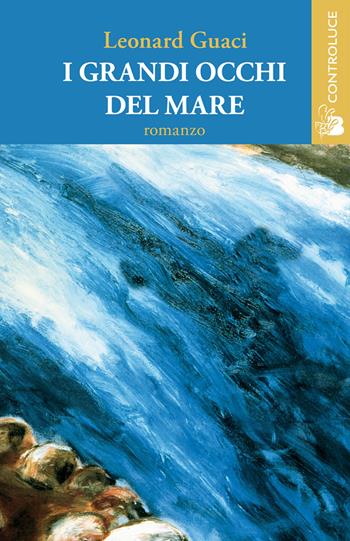 I grandi occhi del mare - Leonard Guaci - Libro Controluce (Nardò) 2017, Passage | Libraccio.it