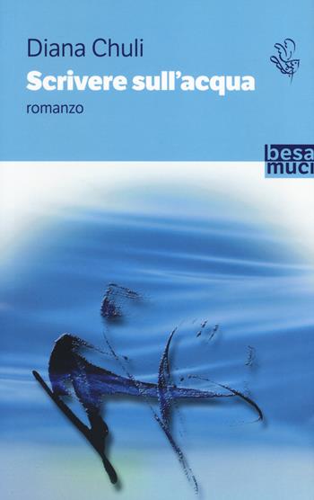 Scrivere sull'acqua - Diana Chuli - Libro Besa muci 2019, Passage | Libraccio.it