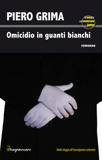 Omicidio in guanti bianchi. Le indagini del commissario Santoro - Piero Grima - Libro Controluce (Nardò) 2019 | Libraccio.it