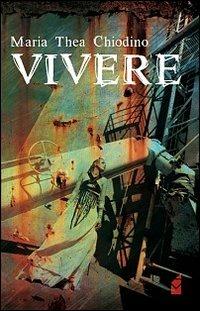 Vivere - M. Thea Chiodino - Libro Altromondo (Padova) 1990, Acciaio | Libraccio.it