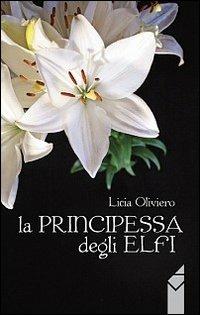 La principessa degli Elfi - Licia Oliviero - Libro Altromondo (Padova) 1990, Acciaio | Libraccio.it