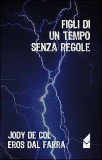 Figli di un tempo senza regole - Jody De Col, Eros Dal Farra - Libro Altromondo (Padova) 2012, Rinascita | Libraccio.it