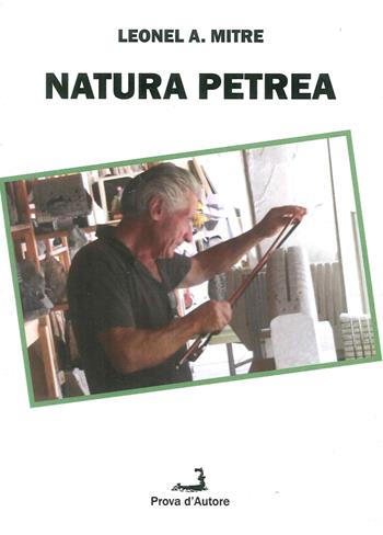 Natura petrea - Leonel A. Mitre - Libro Prova d'Autore 2014, Nuove tressule | Libraccio.it
