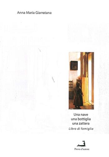 Una nave, una bottiglia, una zattera. Libro di famiglia - Anna M. Giarratana - Libro Prova d'Autore 2014, Nuove tressule | Libraccio.it