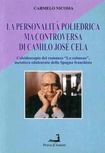 La personalità poliedrica ma controversa di Camilo Josè Cela. Caleidoscopio del romanzo «La Colmena», metafora edulcorata della Spagna franchista - Carmelo Nicosia - Libro Prova d'Autore 2015, Confronti/Consensi | Libraccio.it