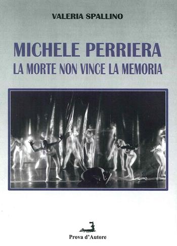 Michele Perriera. La morte non vince la memoria - Valeria Spallino - Libro Prova d'Autore 2015, Confronti/Consensi | Libraccio.it