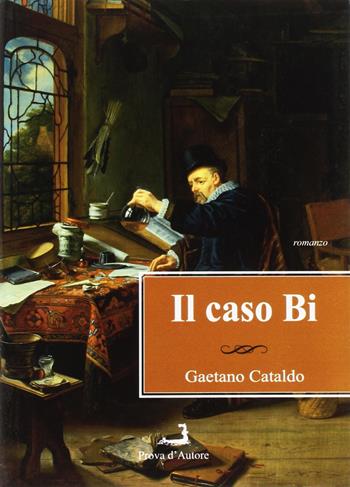 Il caso Bi - Gaetano Cataldo - Libro Prova d'Autore 2016, Nuove tressule | Libraccio.it