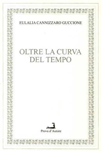 Oltre la curva del tempo - Eulalia Cannizzaro Guccione - Libro Prova d'Autore 2016, Nuovo lunario | Libraccio.it