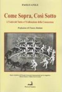 Come sopra così sotto. L'Unità del Tutto e l'Unificazione della Conoscenza - Paolo Anile - Libro Prova d'Autore 2016, Valkirie | Libraccio.it