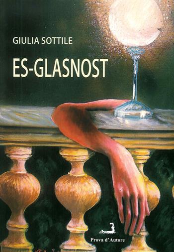Es-glasnost - Giulia Sottile - Libro Prova d'Autore 2018, Valkirie | Libraccio.it