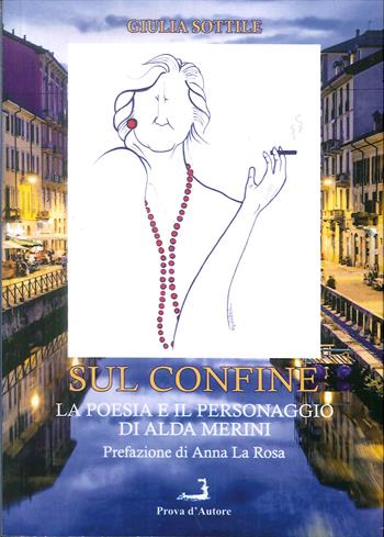 Sul confine. La poesia e il personaggio di Alda Merini - Giulia Sottile - Libro Prova d'Autore 2019, Confronti | Libraccio.it