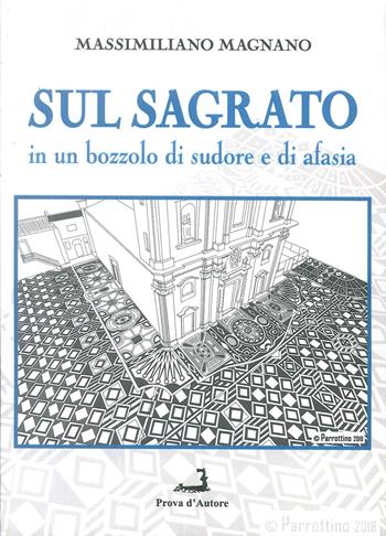 Sul sagrato. In un bozzolo di sudore e di afasia - Massimiliano Magnano - Libro Prova d'Autore 2019, Nuove tressule | Libraccio.it